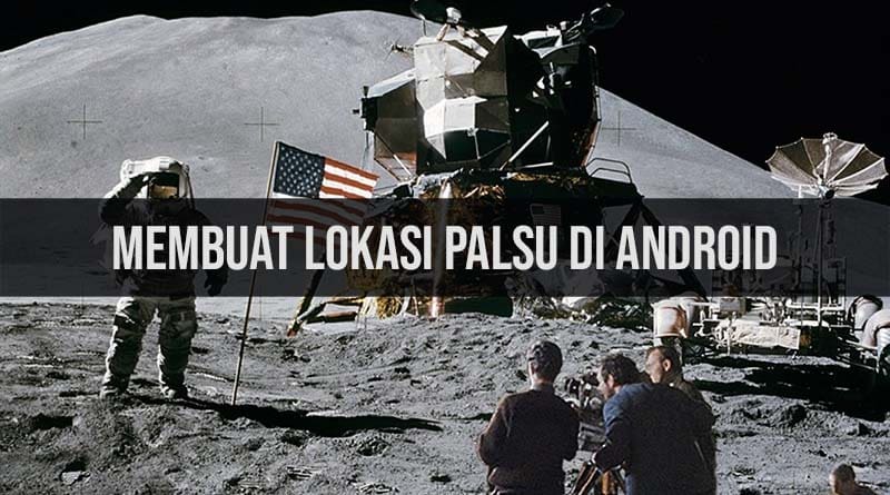 Cara Membuat Lokasi Palsu di Android - RuangLaptop