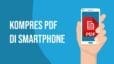 Kompres PDF di Smartphone