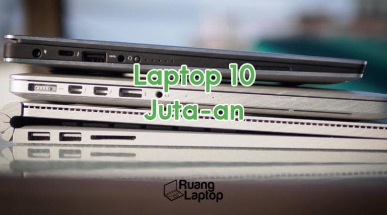 Pilihan Laptop 10 Jutaan Terbaik - RuangLaptop