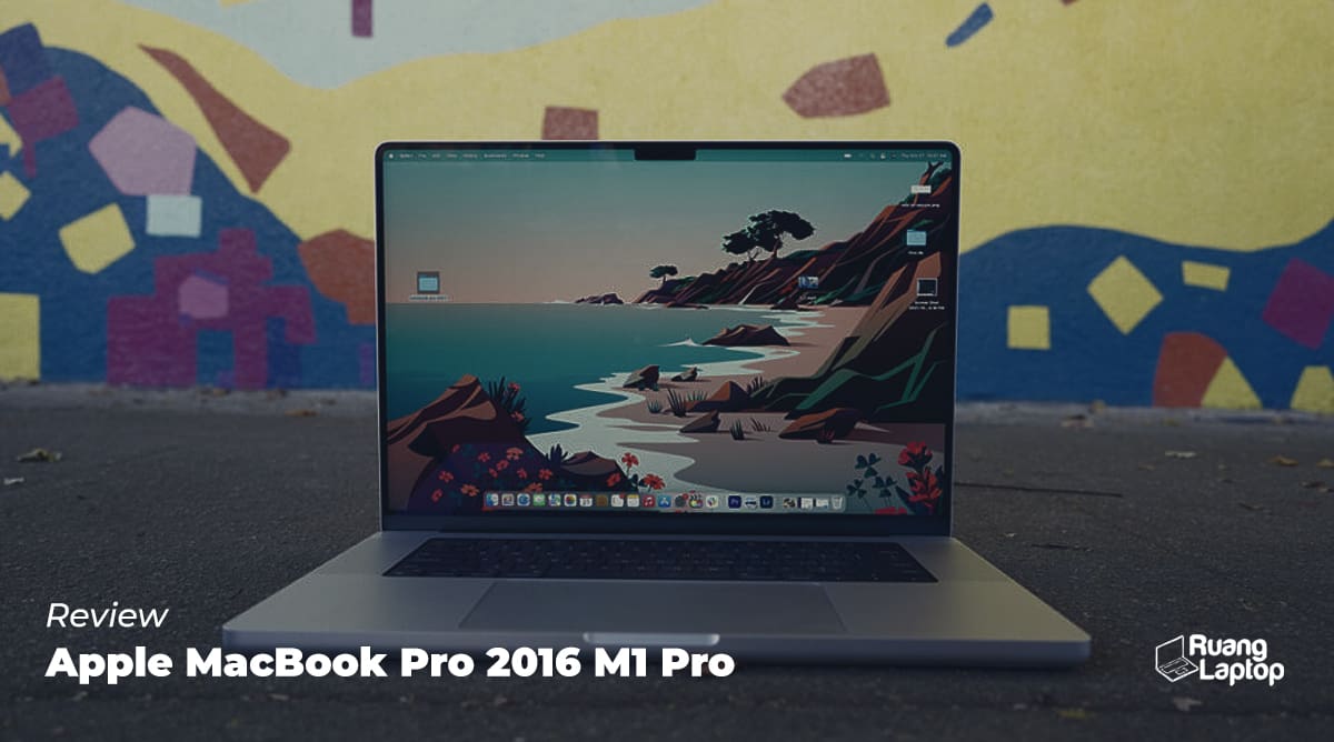 Review Apple MacBook Pro 16 2021 M1 Pro - Ruanglaptop