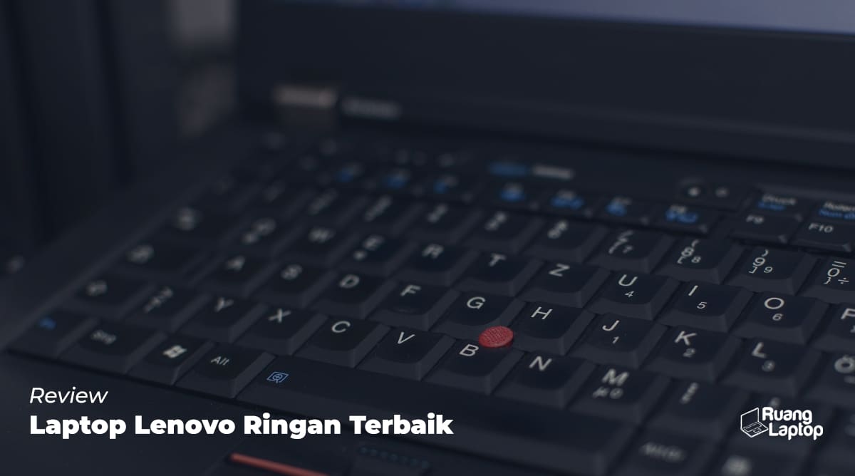 Rekomendasi Laptop Lenovo Ringan Di Ruanglaptop